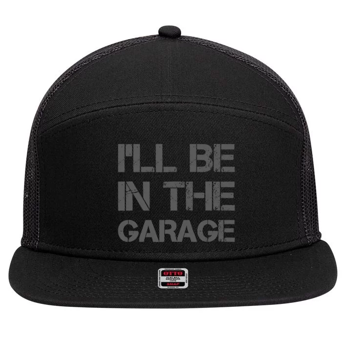 ILl Be In The Garage Mechanic Dad Joke Handyman Grandpa Fun 7 Panel Mesh Trucker Snapback Hat