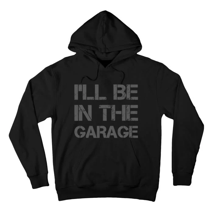 ILl Be In The Garage Mechanic Dad Joke Handyman Grandpa Fun Tall Hoodie