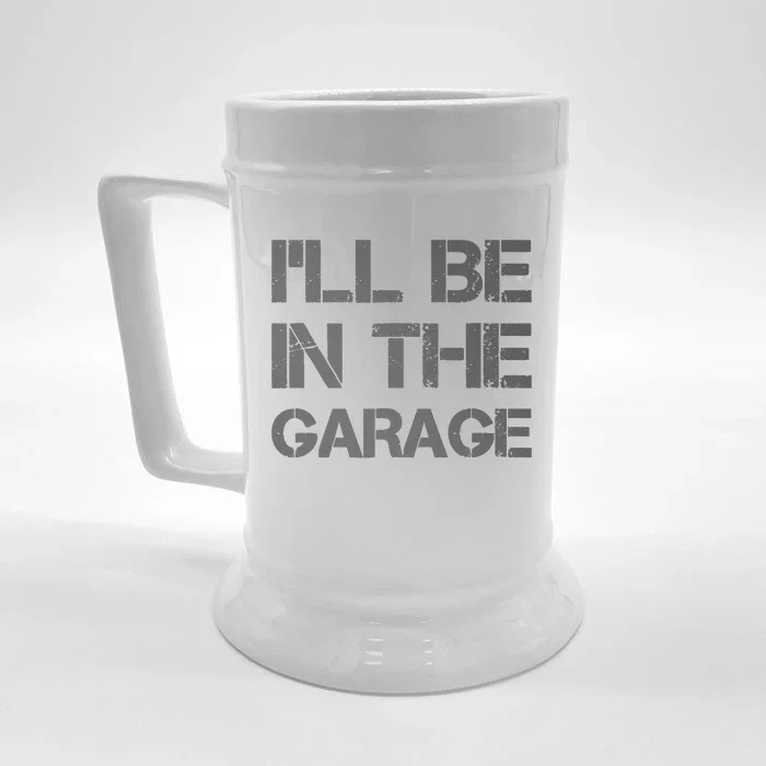 ILl Be In The Garage Mechanic Dad Joke Handyman Grandpa Fun Front & Back Beer Stein