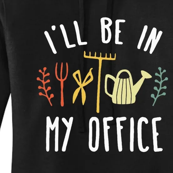 Ill Be In My Office Garden Funny Gardening Women's Pullover Hoodie