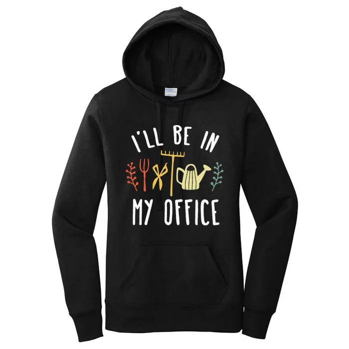 Ill Be In My Office Garden Funny Gardening Women's Pullover Hoodie