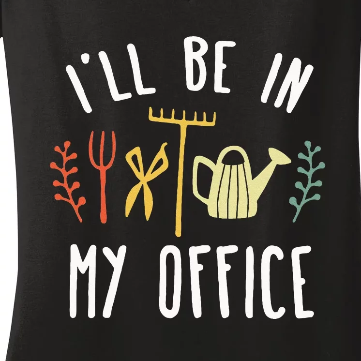 Ill Be In My Office Garden Funny Gardening Women's V-Neck T-Shirt