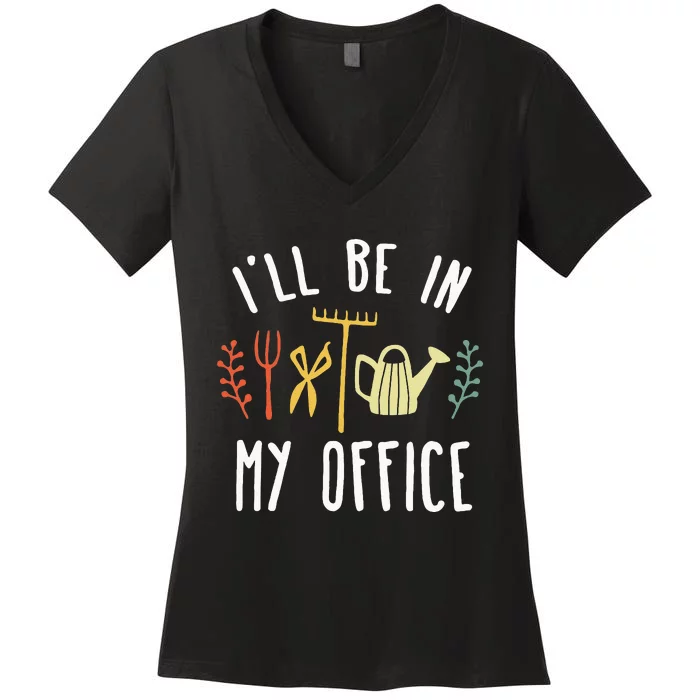 Ill Be In My Office Garden Funny Gardening Women's V-Neck T-Shirt