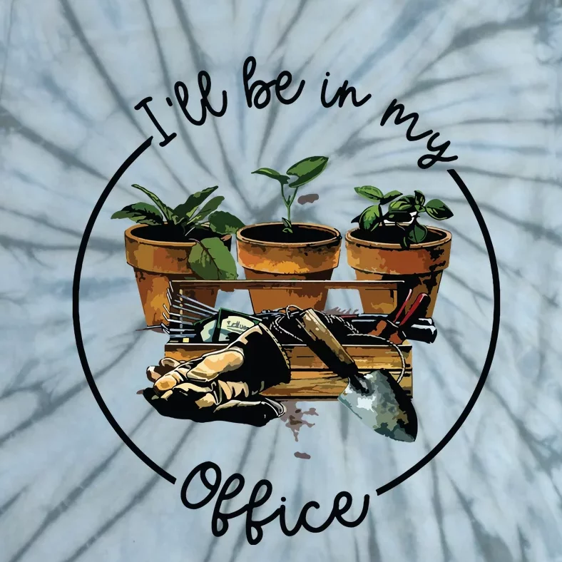 Ill Be In My Office Garden Funny Distressed Gardening Tie-Dye T-Shirt