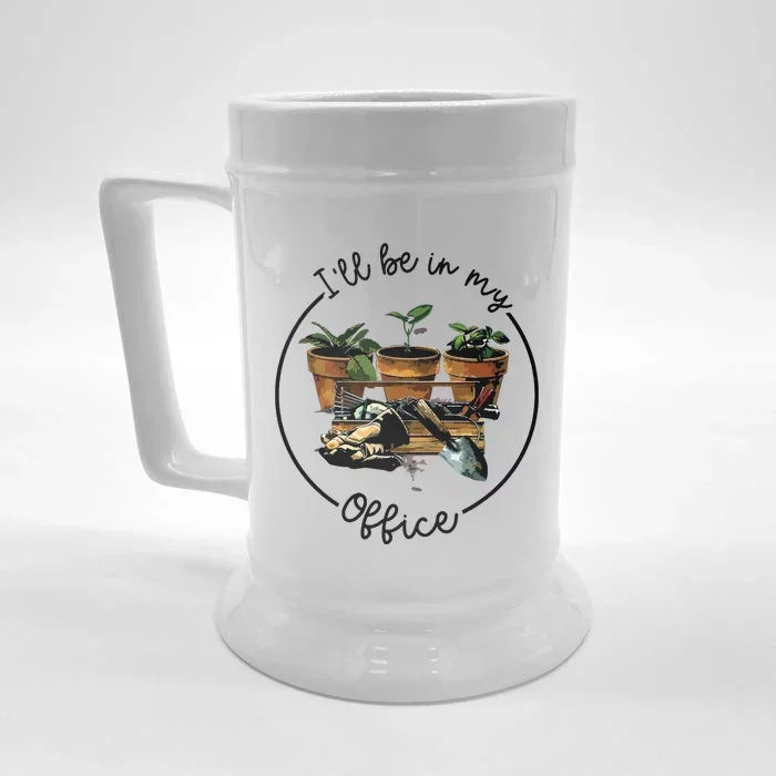 Ill Be In My Office Garden Funny Distressed Gardening Front & Back Beer Stein