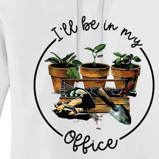 Ill Be In My Office Garden Funny Distressed Gardening Women's Pullover Hoodie