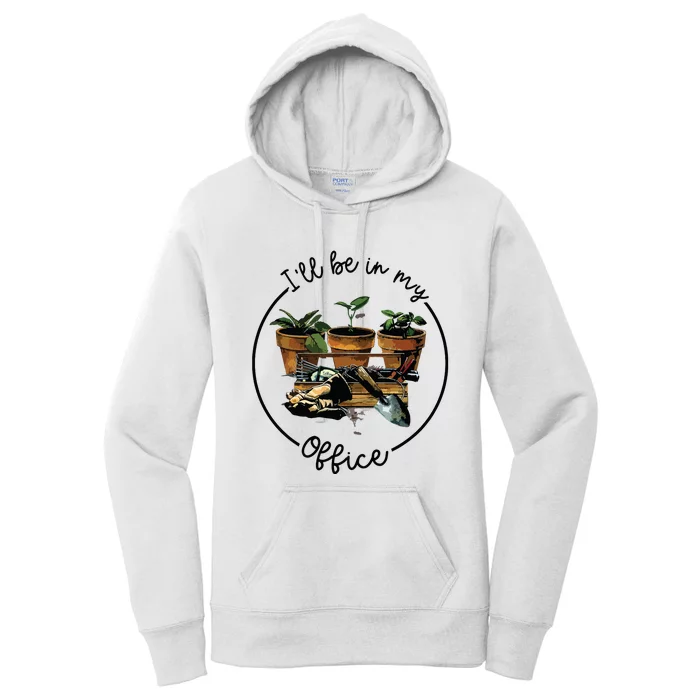 Ill Be In My Office Garden Funny Distressed Gardening Women's Pullover Hoodie