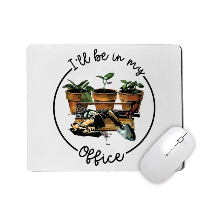 Ill Be In My Office Garden Funny Distressed Gardening Mousepad