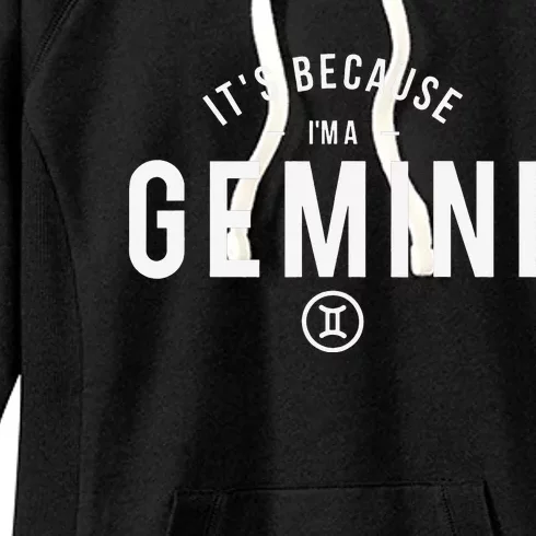 It's Because I'm A Gemini - Astrology Zodiac Sign Birthday Women's Fleece Hoodie