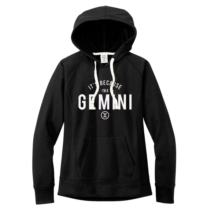 It's Because I'm A Gemini - Astrology Zodiac Sign Birthday Women's Fleece Hoodie