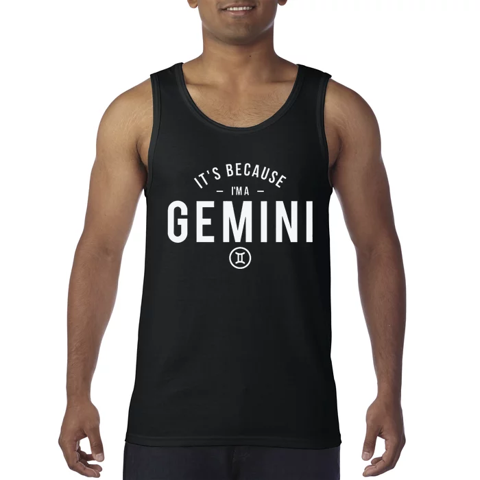 It's Because I'm A Gemini - Astrology Zodiac Sign Birthday Tank Top