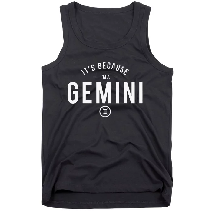 It's Because I'm A Gemini - Astrology Zodiac Sign Birthday Tank Top