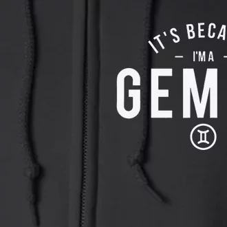 It's Because I'm A Gemini - Astrology Zodiac Sign Birthday Full Zip Hoodie