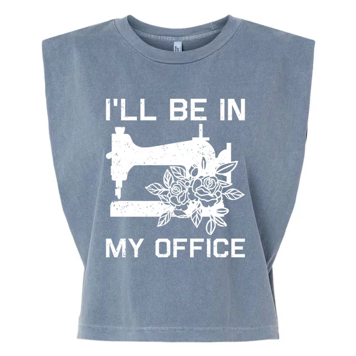 I'll Be In My Office Sewing Room Sewing Quilting Flowers Gift Garment-Dyed Women's Muscle Tee