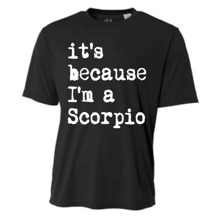 Its Because Im A Scorpio Af Horoscope Zodiac Sign Astrology Gift Cooling Performance Crew T-Shirt