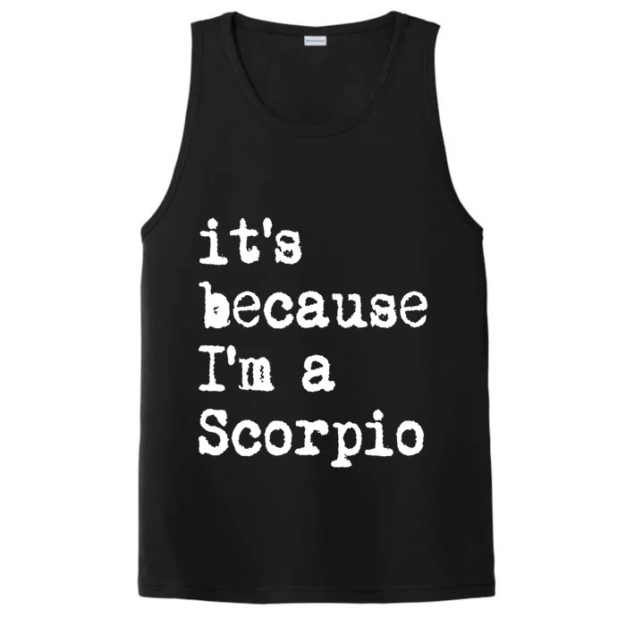 Its Because Im A Scorpio Af Horoscope Zodiac Sign Astrology Gift Performance Tank