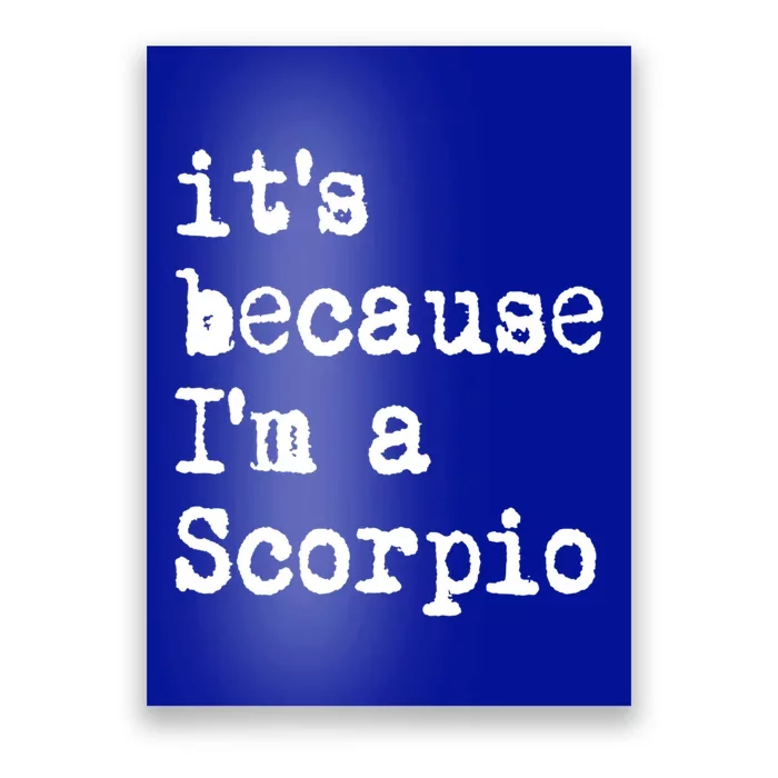 Its Because Im A Scorpio Af Horoscope Zodiac Sign Astrology Gift Poster