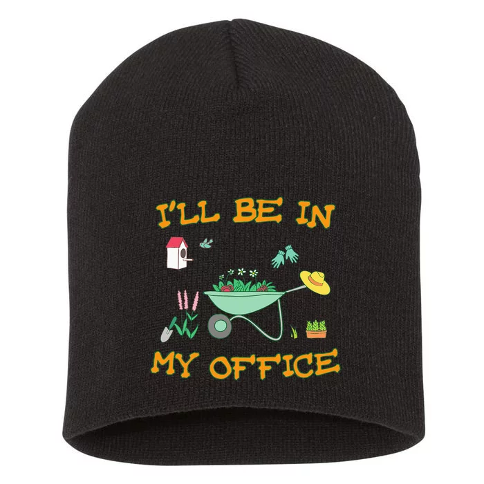 Ill Be In My Office Gardening Funny Gardener Gift Pun Short Acrylic Beanie