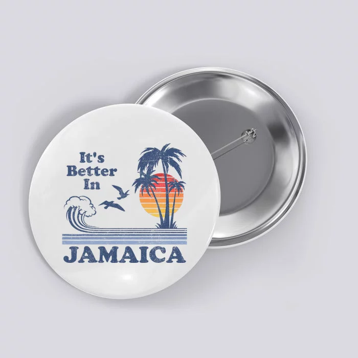 It's Better In Jamaica Jamaican Beach Retro Vintage 80's 70s Button