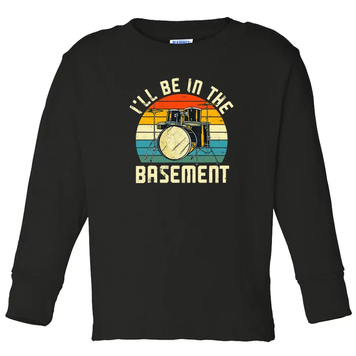 I'll Be In The Basement Drums Funny Drummers Toddler Long Sleeve Shirt