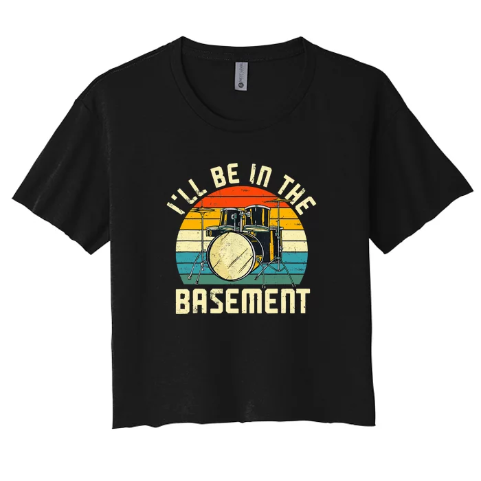 I'll Be In The Basement Drums Funny Drummers Women's Crop Top Tee