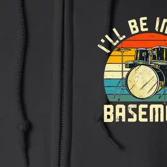 I'll Be In The Basement Drums Funny Drummers Full Zip Hoodie