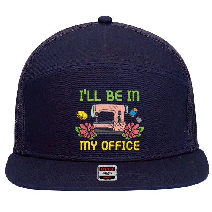 Ill Be In My Office Quilting Sewing Machine Seamstress Sew Gift 7 Panel Mesh Trucker Snapback Hat