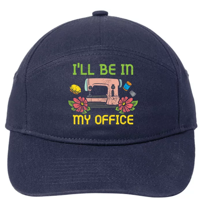 Ill Be In My Office Quilting Sewing Machine Seamstress Sew Gift 7-Panel Snapback Hat