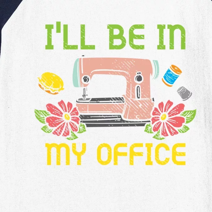 Ill Be In My Office Quilting Sewing Machine Seamstress Sew Gift Baseball Sleeve Shirt