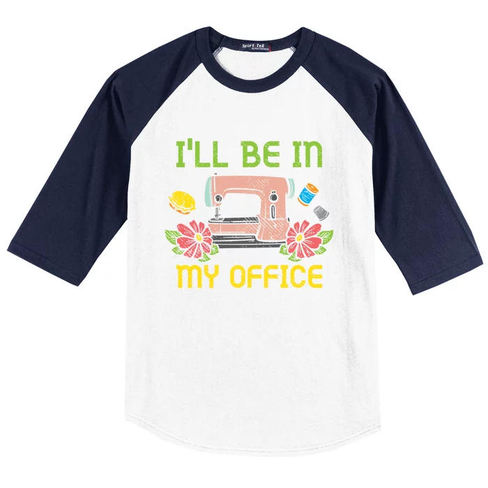 Ill Be In My Office Quilting Sewing Machine Seamstress Sew Gift Baseball Sleeve Shirt