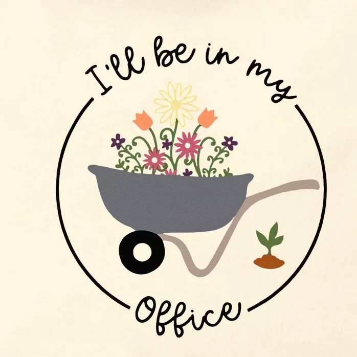 Ill Be In My Office Wheelbarrow Garden Lover Zip Tote Bag