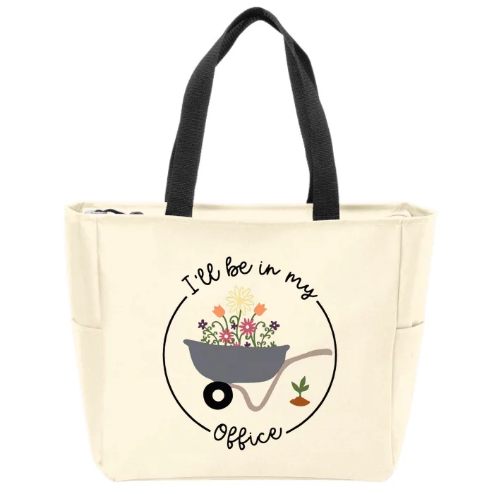 Ill Be In My Office Wheelbarrow Garden Lover Zip Tote Bag