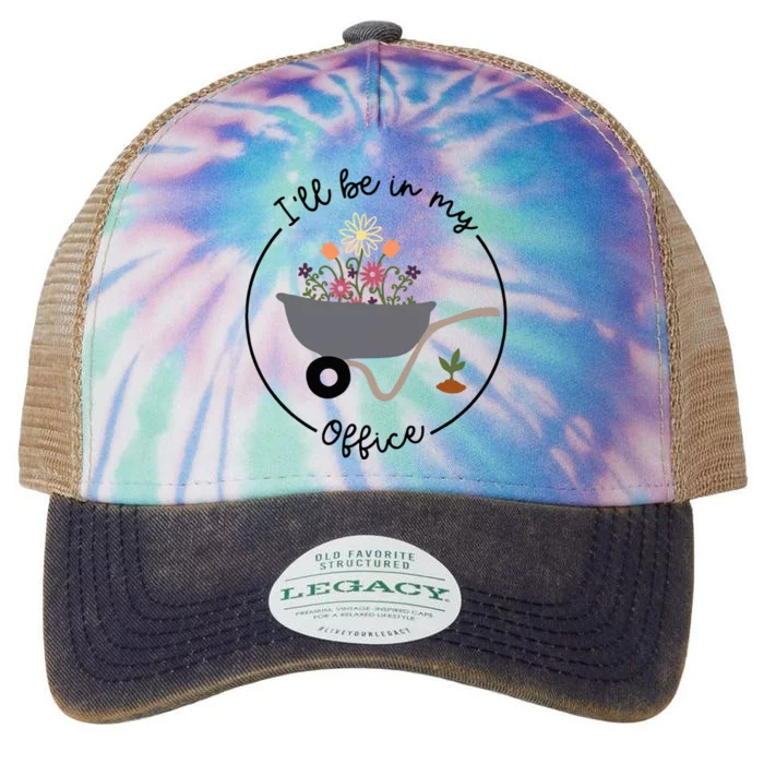 Ill Be In My Office Wheelbarrow Garden Lover Legacy Tie Dye Trucker Hat