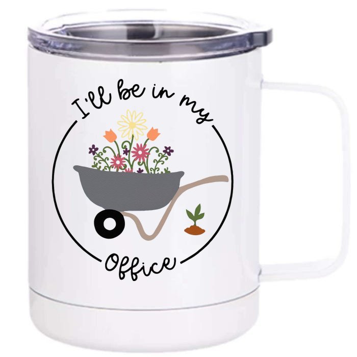 Ill Be In My Office Wheelbarrow Garden Lover Front & Back 12oz Stainless Steel Tumbler Cup