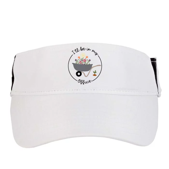 Ill Be In My Office Wheelbarrow Garden Lover Adult Drive Performance Visor