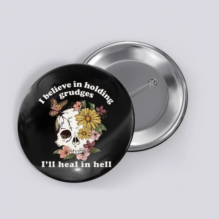 I Believe In Holding Grudges ILl Heal In Hell Floral Skull Button