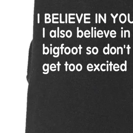 I Believe In You But I Also Believe In Bigfoot Doggie 3-End Fleece Hoodie