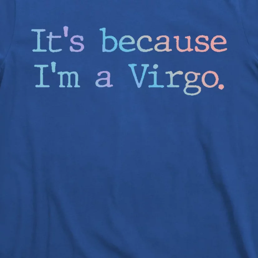 Its Because Im A Virgo Zodiac Astrology Funny Gift T-Shirt