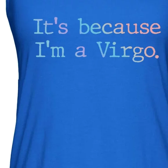 Its Because Im A Virgo Zodiac Astrology Funny Gift Ladies Essential Flowy Tank