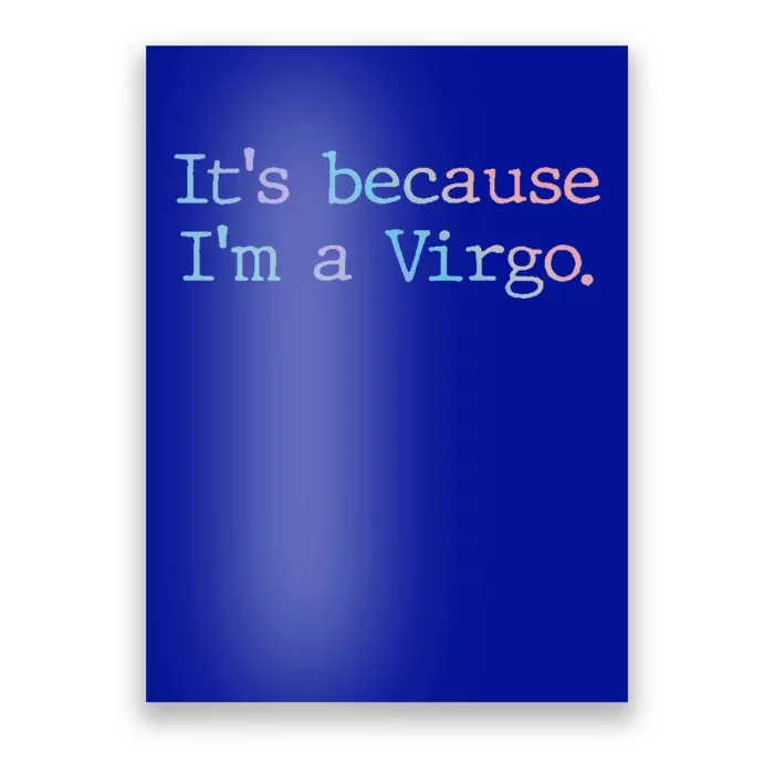 Its Because Im A Virgo Zodiac Astrology Funny Gift Poster