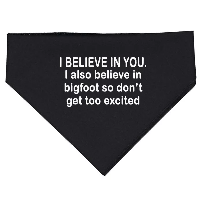 I Believe In You I Also Believe In Bigfoot So DonT Get Too USA-Made Doggie Bandana