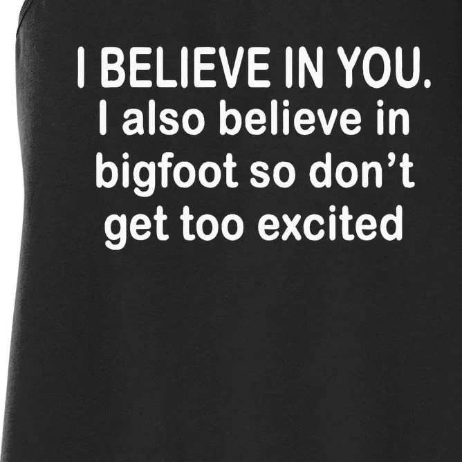 I Believe In You I Also Believe In Bigfoot So DonT Get Too Women's Racerback Tank