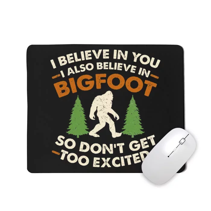 I Believe In You I Also Believe In Bigfoot So DonT Get Too Mousepad