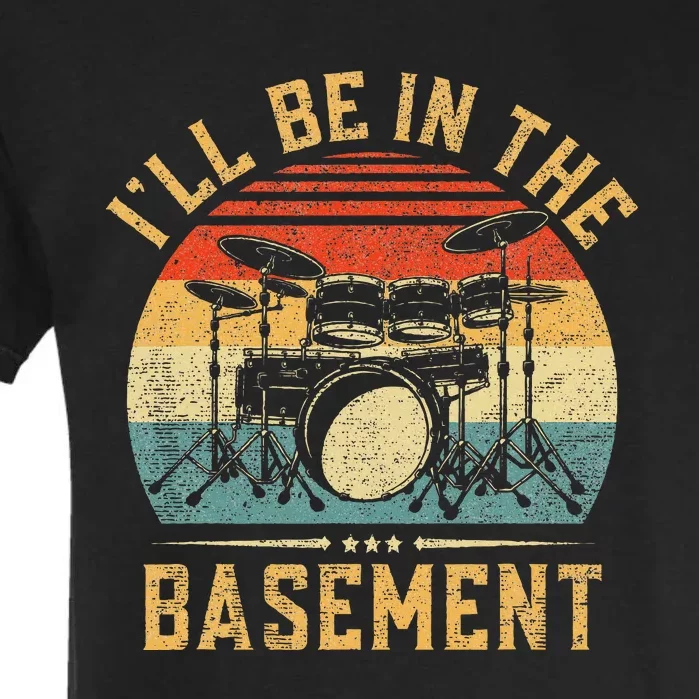 ILl Be In The Basement Drumming Funny Drummer Garment-Dyed Heavyweight T-Shirt