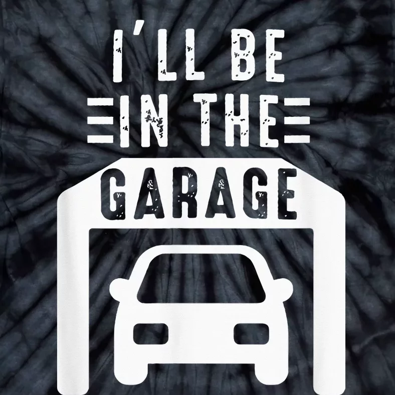 I'll Be in The Garage Mechanic Dad Joke Handyman Grandpa Fun Tie-Dye T-Shirt