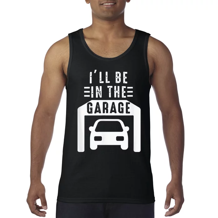 I'll Be in The Garage Mechanic Dad Joke Handyman Grandpa Fun Tank Top