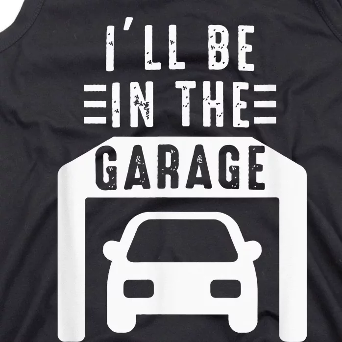 I'll Be in The Garage Mechanic Dad Joke Handyman Grandpa Fun Tank Top