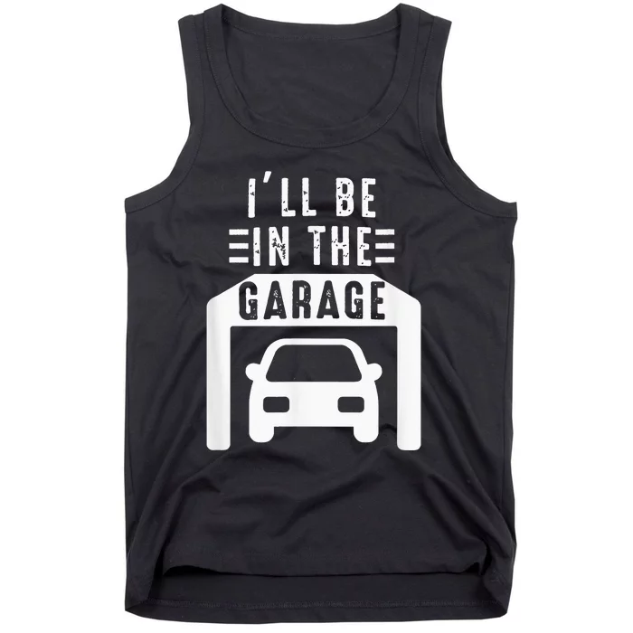 I'll Be in The Garage Mechanic Dad Joke Handyman Grandpa Fun Tank Top