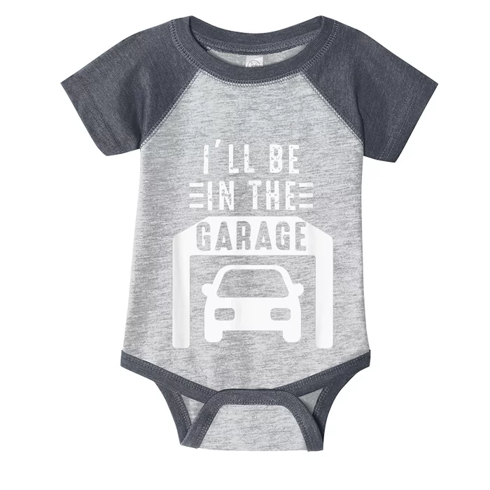 I'll Be in The Garage Mechanic Dad Joke Handyman Grandpa Fun Infant Baby Jersey Bodysuit