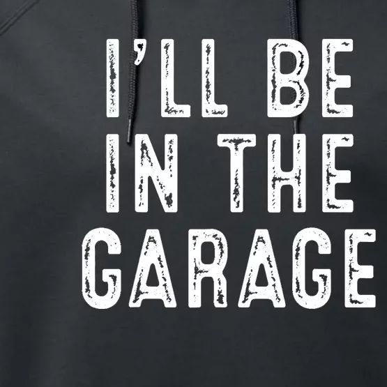 Ill Be In The Garage Performance Fleece Hoodie